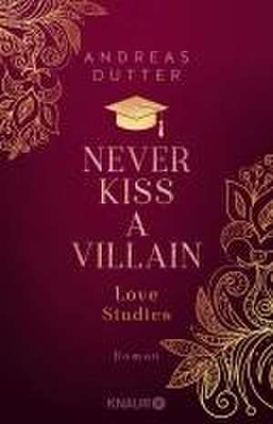 Love Studies: Never Kiss a Villain de Andreas Dutter