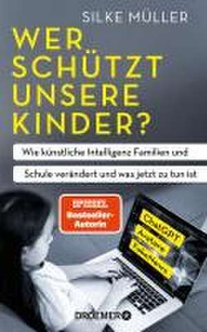 Wer schützt unsere Kinder? de Silke Müller