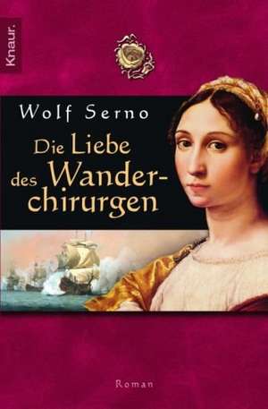 Die Liebe des Wanderchirurgen de Wolf Serno