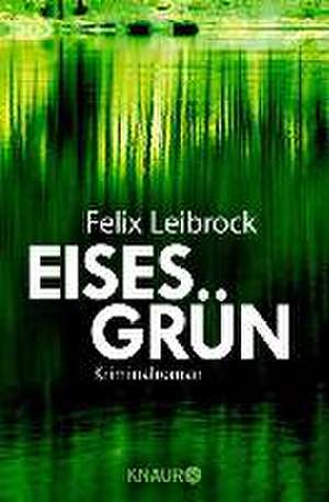 Eisesgrün de Felix Leibrock