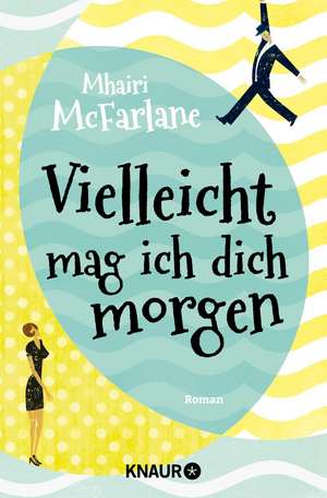 Vielleicht mag ich dich morgen de Mhairi McFarlane