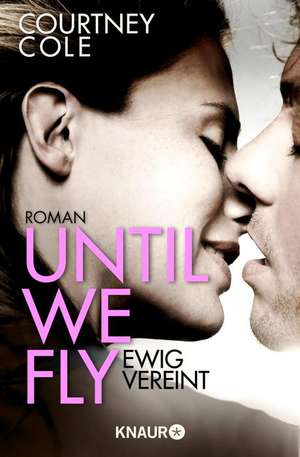 Until We Fly - Ewig vereint de Courtney Cole