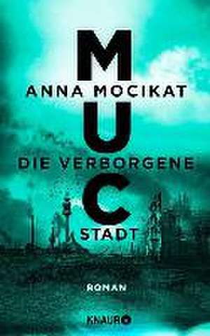 MUC - Die verborgene Stadt de Anna Mocikat