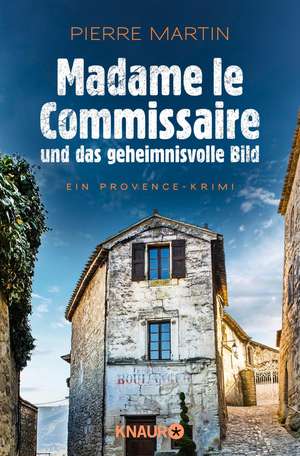 Madame le Commissaire und das geheimnisvolle Bild de Pierre Martin