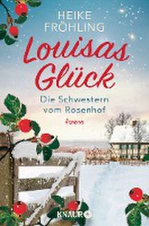 Die Schwestern vom Rosenhof. Louisas Glück de Heike Fröhling