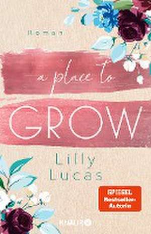 A Place to Grow de Lilly Lucas