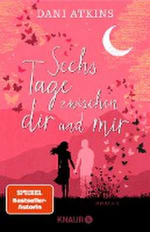 Sechs Tage zwischen dir und mir de Dani Atkins