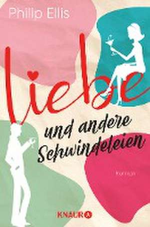 Liebe und andere Schwindeleien de Philip Ellis