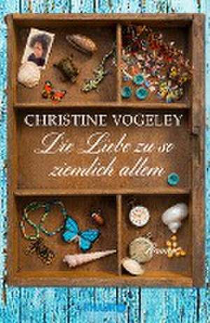 Die Liebe zu so ziemlich allem de Christine Vogeley