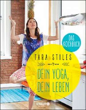 Dein Yoga, dein Leben. Das Kochbuch de Tara Stiles