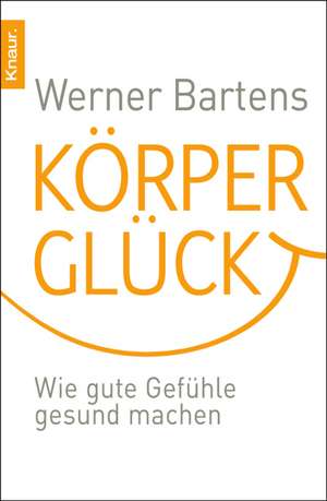 Körperglück de Werner Bartens