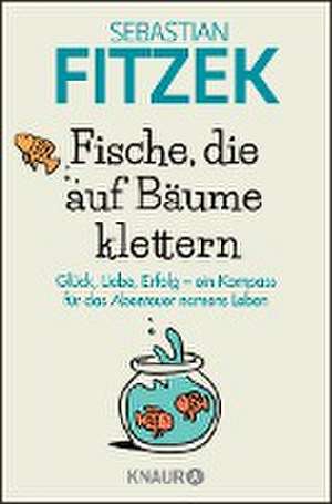 Fische, die auf Bäume klettern de Sebastian Fitzek