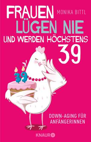 Frauen lügen nie und werden höchstens 39 de Monika Bittl