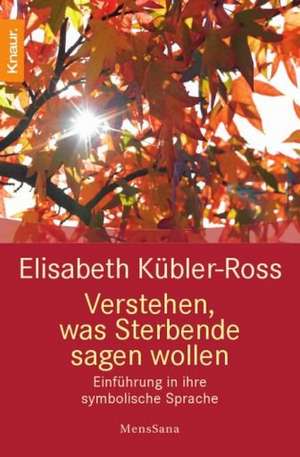 Verstehen, was Sterbende sagen wollen de Elisabeth Kübler-Ross