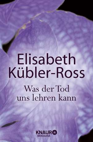 Was der Tod uns lehren kann de Elisabeth Kübler-Ross