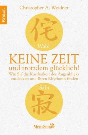 Wabi Sabi - Keine Zeit und trotzdem glücklich! de Christopher A. Weidner