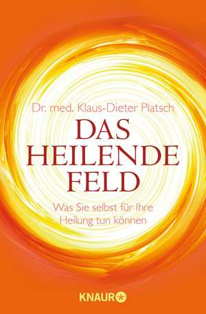 Das Heilende Feld de Klaus-Dieter Platsch