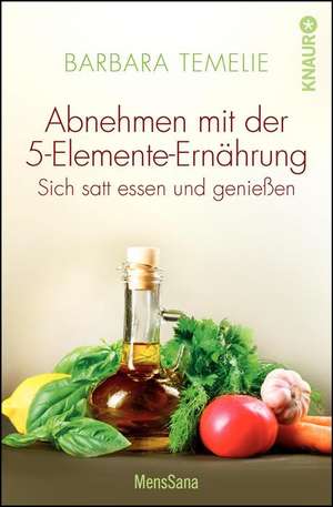 Abnehmen mit der 5-Elemente-Ernährung de Barbara Temelie