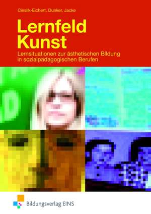 Lernfeld Kunst - Lernsituationen zur ästhetischen Bildung de Andreas Cieslik-Eichert