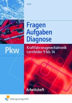 Kraftfahrzeugmechatronik Pkw Lernfelder 9 bis 14. Arbeitsheft de Wilfried Staudt