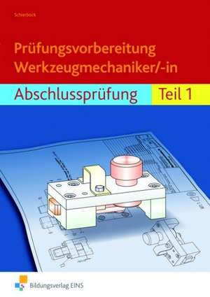 Prüfungsvorbereitung Werkzeugmechaniker/-in. Abschlussprüfung Teil 1 de Peter Schierbock