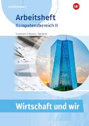 Wirtschaft und Wir. Arbeitsheft. Kompetenzbereich II de Jana Friedmann