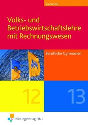 Volks- und Betriebswirtschaftslehre mit Rechnungswesen. Berufliche Gymnasien in Sachsen de Günter Meffle