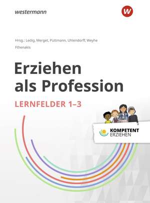 Kompetent erziehen. Erziehen als Profession - Lernfelder 1 - 6 Paket der Schülerbände de Wassilios E. Fthenakis