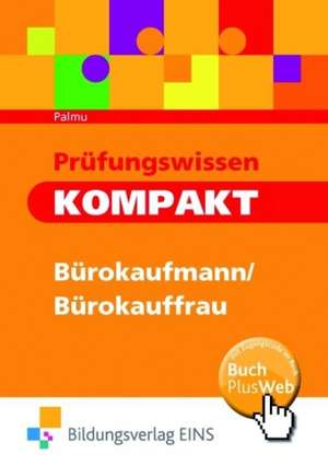 Prüfungswissen kompakt - Bürokaufmann/Bürokauffrau, Kaufmann/Kauffrau für Bürokommunikation. Arbeitsbuch de Karin Palmu