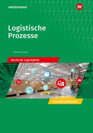 Logistische Prozesse. Berufe der Lagerlogistik: Lernsituationen de Paul Tebroke