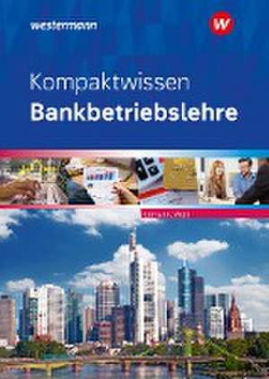 Kompaktwissen Bankbetriebslehre. Schulbuch de Bernhard Ettmann