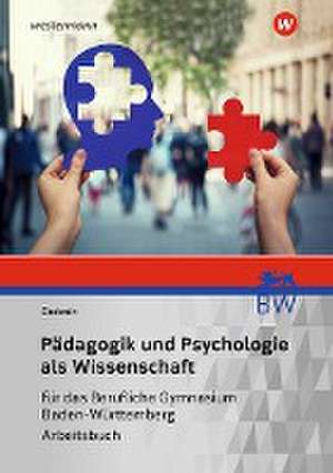 Pädagogik und Psychologie als Wissenschaft. Arbeitsbuch. Für das Berufliche Gymnasium in Baden-Württemberg de Thorsten Eiselstein