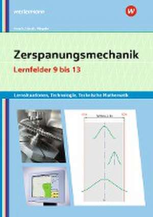 Zerspanungsmechanik Lernsituationen, Technologie, Technische Mathematik de Erwin Lösch