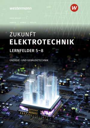 Zukunft Elektrotechnik. Energie- und Gebäudetechnik LF 5-8 Schulbuch de Detlev Müller