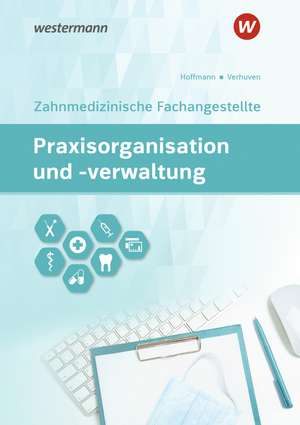 Praxisorganisation und -verwaltung für Zahnmedizinische Fachangestellte. Schulbuch de Johannes Verhuven