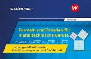 Formeln und Tabellen für metalltechnische Berufe mit umgestellten Formeln, Qualitätsmanagement und CNC-Technik de Peter Schierbock