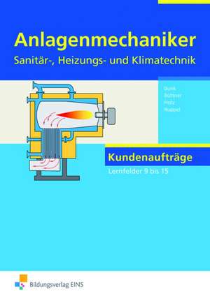 Anlagenmechaniker Sanitär-, Heizungs- und Klimatechnik. Lernfelder 9 bis 15. Arbeitsheft de Horst-Dieter Bunk