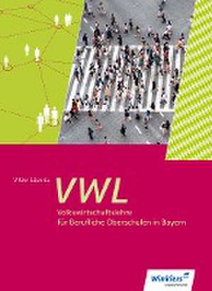 Volkswirtschaftslehre für Berufliche Oberschulen. Schülerband 11 / 12. Bayern de Klaus Wachter