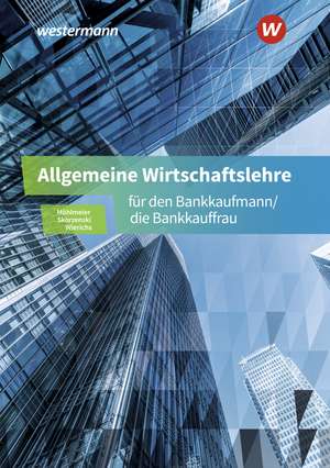 Allgemeine Wirtschaftslehre für den Bankkaufmann/die Bankkauffrau. Schulbuch de Friedmund Skorzenski