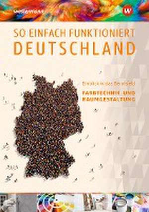 So einfach funktioniert Deutschland. Schulbuch. Einblick in das Berufsfeld Farbtechnik und Raumgestaltung de Gerold Kober