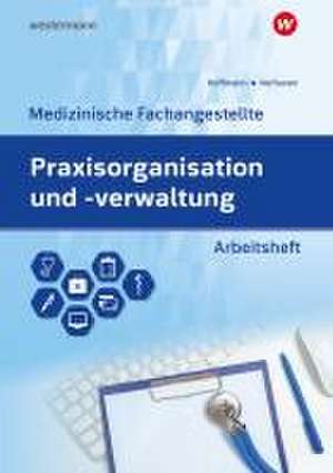 Praxisorganisation und -verwaltung für Medizinische Fachangestellte. Aufgabensammlung Arbeitsheft de Johannes Verhuven