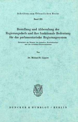 Bestellung und Abberufung der Regierungschefs und ihre funktionale Bedeutung für das parlamentarische Regierungssystem. de Michael R. Lippert