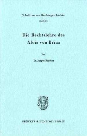 Die Rechtslehre des Alois von Brinz. de Jürgen Rascher