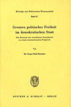 Grenzen politischer Freiheit im demokratischen Staat de Gregor Paul Boventer