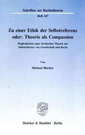 Zu einer Ethik der Selbstreferenz oder: Theorie als Compassion de Michael Blecher