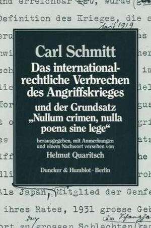 Das internationalrechtliche Verbrechen des Angriffskrieges und der Grundsatz "Nullum crimen, nulla poena sine lege" de Carl Schmitt