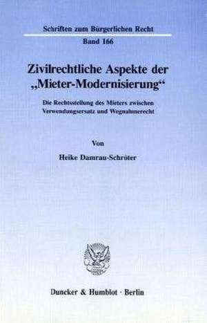 Zivilrechtliche Aspekte der "Mieter-Modernisierung". de Heike Damrau-Schröter