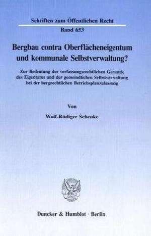 Bergbau contra Oberflächeneigentum und kommunale Selbstverwaltung? de Wolf-Rüdiger Schenke