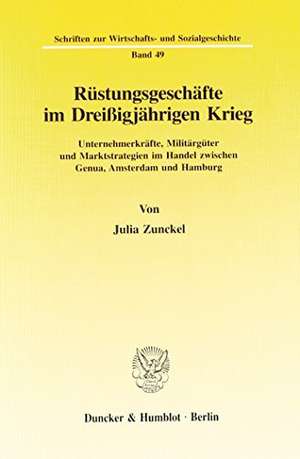 Rüstungsgeschäfte im Dreißigjährigen Krieg de Julia Zunckel