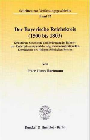 Der Bayerische Reichskreis (1500 bis 1803) de Peter Claus Hartmann